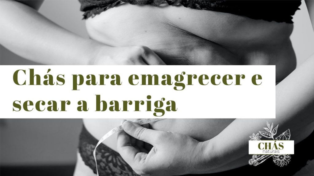Chás para emagrecer e secar a barriga