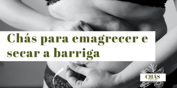 Chás para emagrecer e secar a barriga