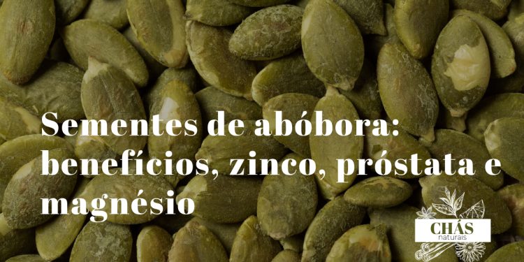 Sementes de abóbora: benefícios, zinco, próstata e magnésio